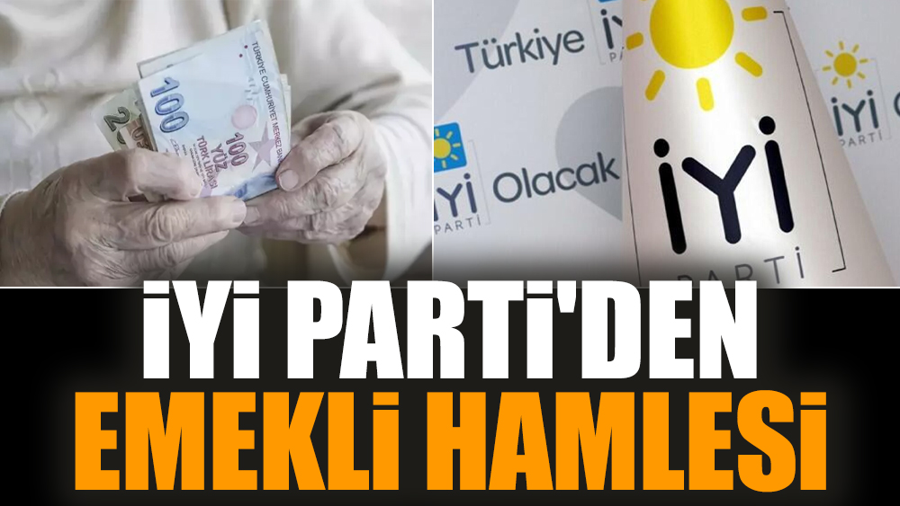 İYİ Parti'den emekli hamlesi