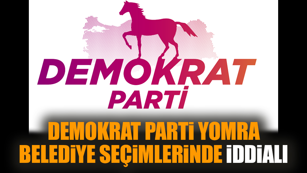 Demokrat Parti Yomra belediye seçimlerinde iddialı