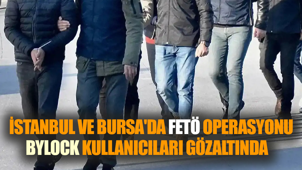 FETÖ Operasyonu: Bylock Kullanıcıları Gözaltında