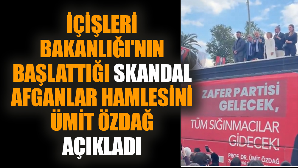 İçişleri Bakanlığı'nın başlattığı skandal Afganlar hamlesini Ümit Özdağ açıkladı