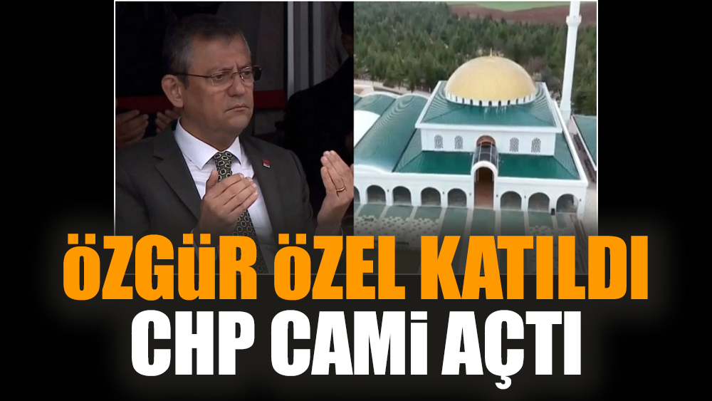 Özgür Özel katıldı. CHP cami açtı