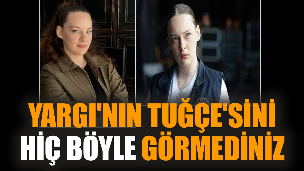Yargı'nın Tuğçe'sini hiç böyle görmediniz