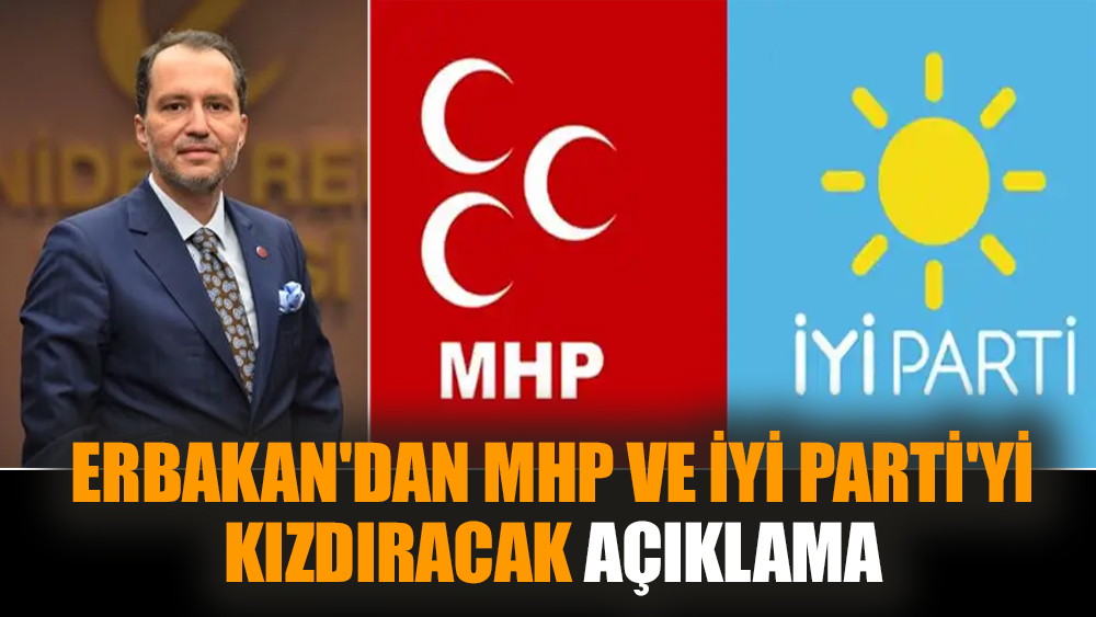 Erbakan'dan MHP ve İYİ Parti'yi kızdıracak açıklama