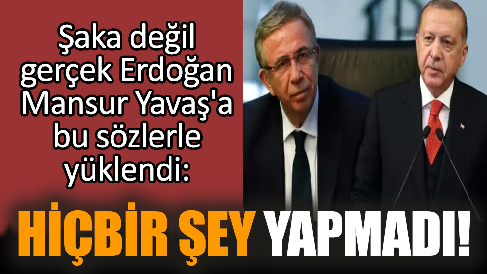 Erdoğan Mansur Yavaş'a bu sözlerle yüklendi: Hiçbir şey yapmadı!