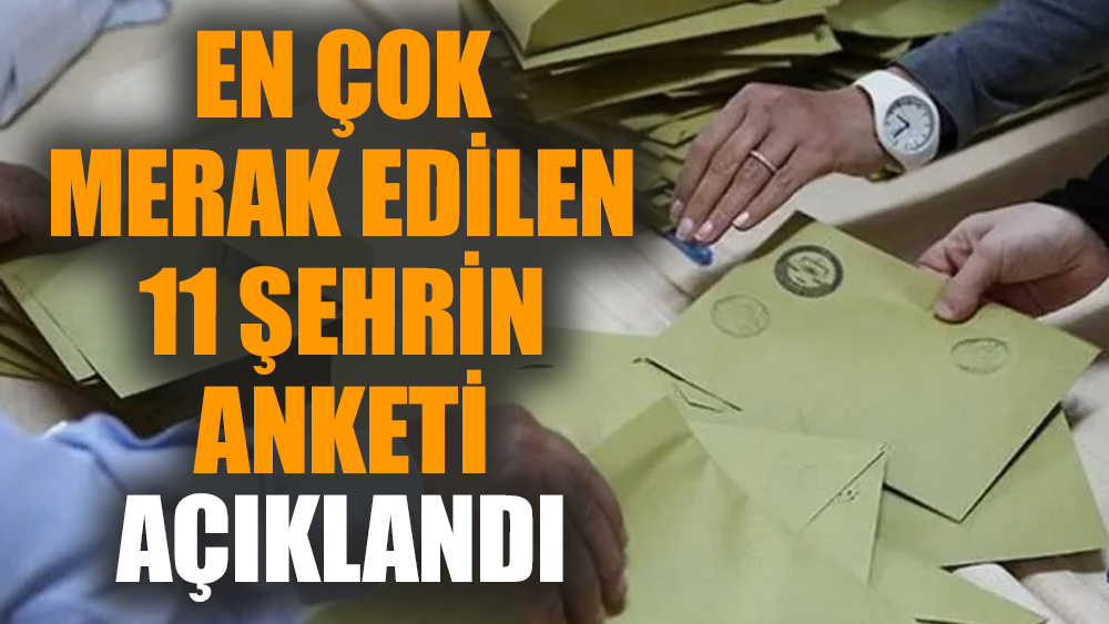 En çok merak edilen 11 şehrin anketi açıklandı