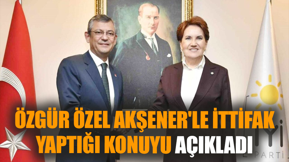 Özgür Özel Akşener'le ittifak yaptığı konuyu açıkladı