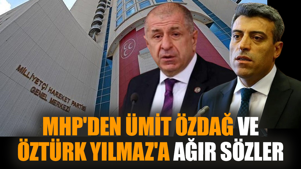 MHP'den Ümit Özdağ ve Öztürk Yılmaz'a ağır sözler