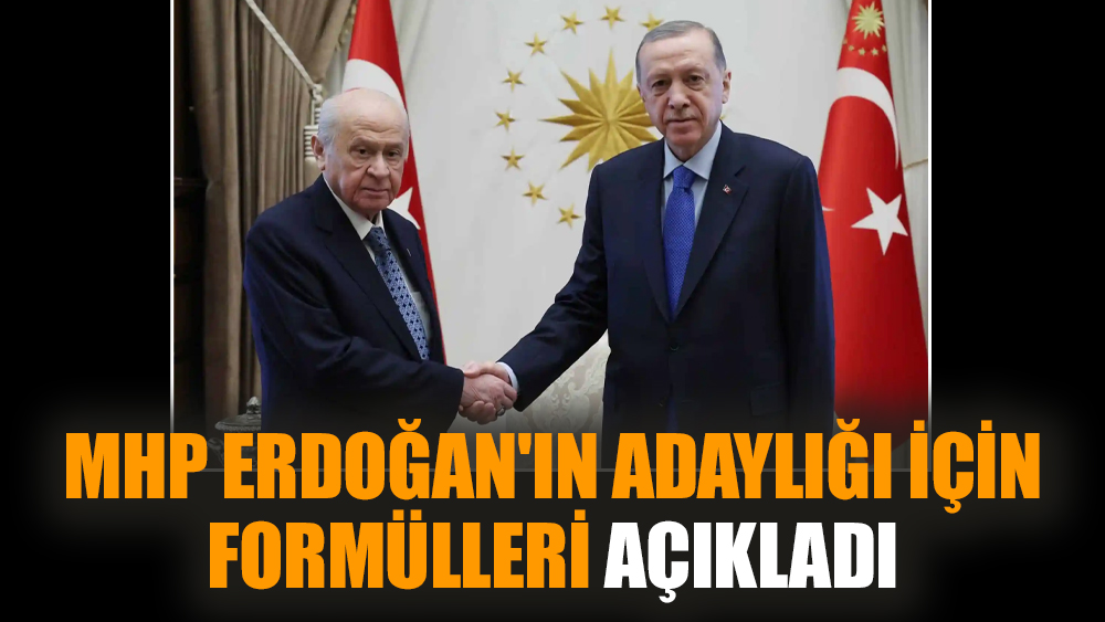 MHP Erdoğan'ın adaylığı için formülleri açıkladı
