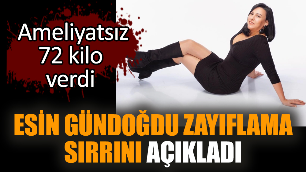 Esin Gündoğdu zayıflama sırrını açıkladı