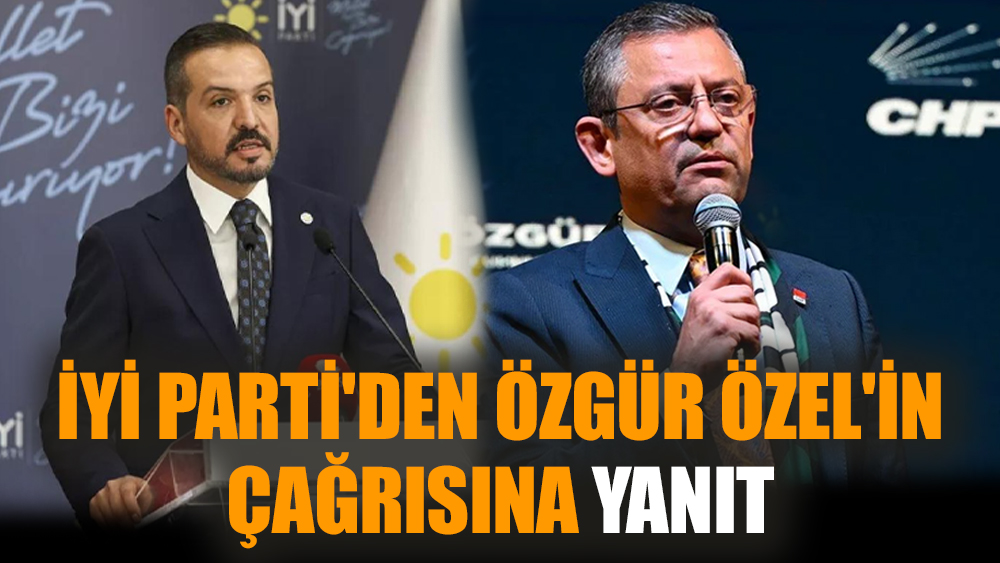 İYİ Parti'den Özgür Özel'in çağrısına yanıt