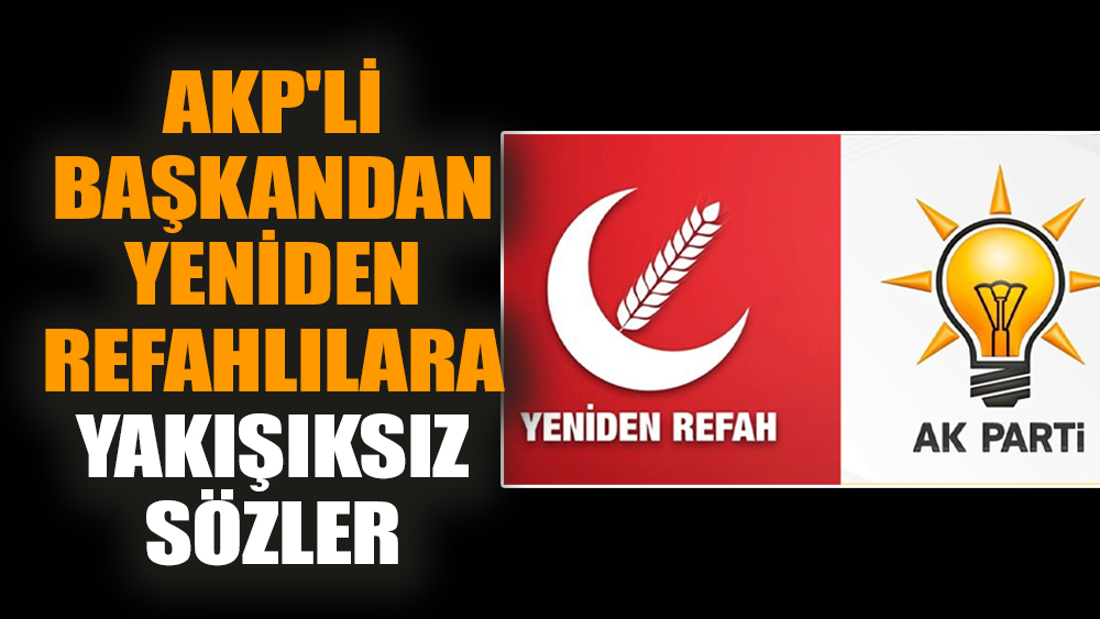 AKP'li başkandan Yeniden Refahlılara yakışıksız sözler