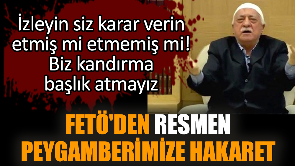 FETÖ'den resmen Peygamberimize hakaret