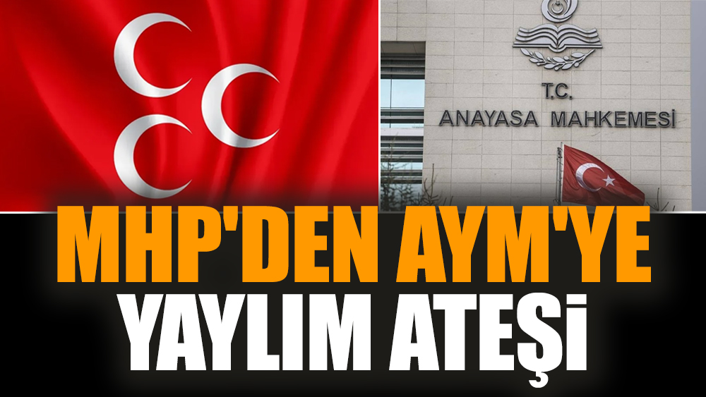 MHP'den AYM'ye yaylım ateşi