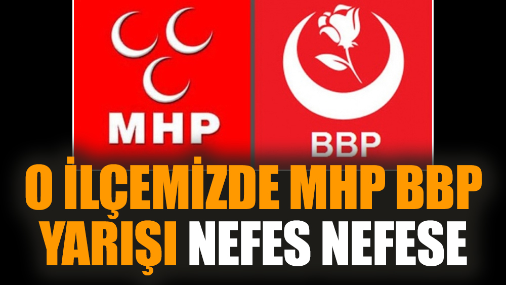 O ilçemizde MHP BBP yarışı nefes nefese
