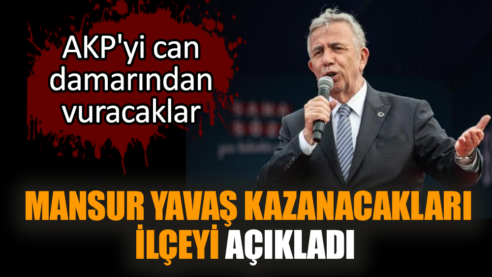 Mansur Yavaş kazanacakları ilçeyi açıkladı