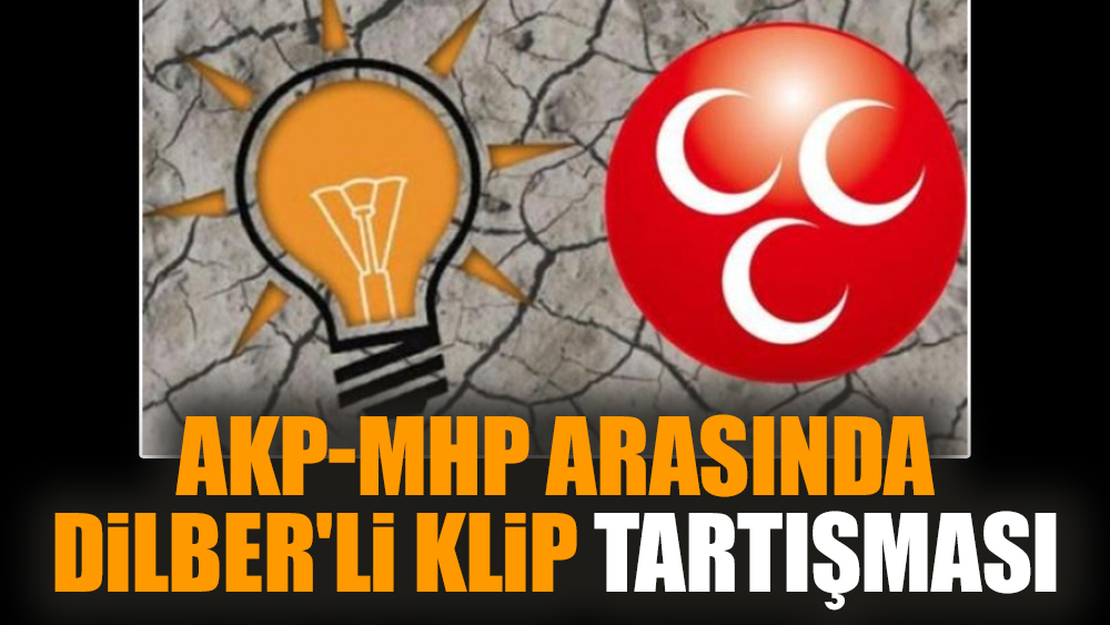 AKP-MHP arasında Dilber'li klip tartışması