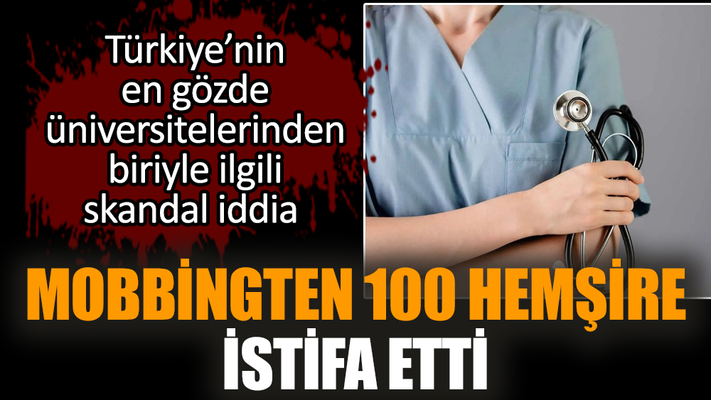 Mobbingten 100 hemşire istifa etti