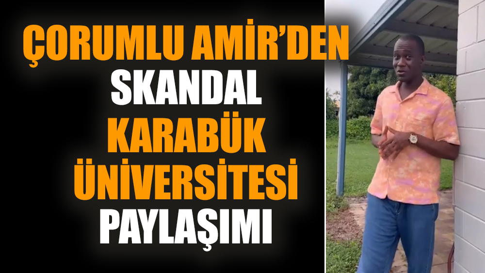 Çorumlu Amir’den skandal Karabük Üniversitesi paylaşımı