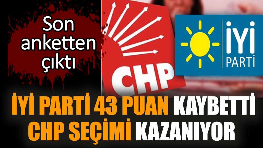 İYİ Parti 43 puan kaybetti CHP seçimi kazanıyor