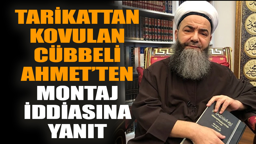 Tarikattan kovulan Cübbeli Ahmet’ten montaj iddiasına yanıt
