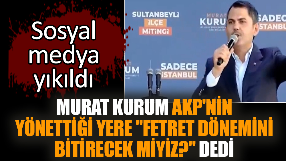 Murat Kurum AKP'nin yönettiği yere "fetret dönemini bitirecek miyiz?" dedi