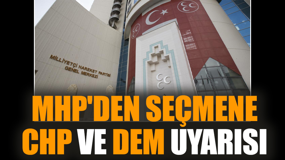 MHP'den seçmene CHP ve DEM uyarısı