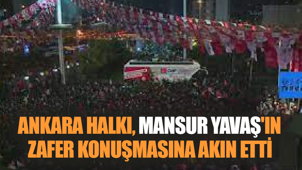 Ankara Halkı, Mansur Yavaş'ın Zafer Konuşmasına Akın Etti