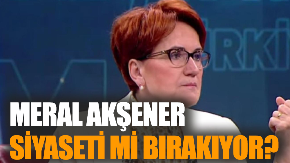 Meral Akşener  Siyaseti mi Bırakıyor?
