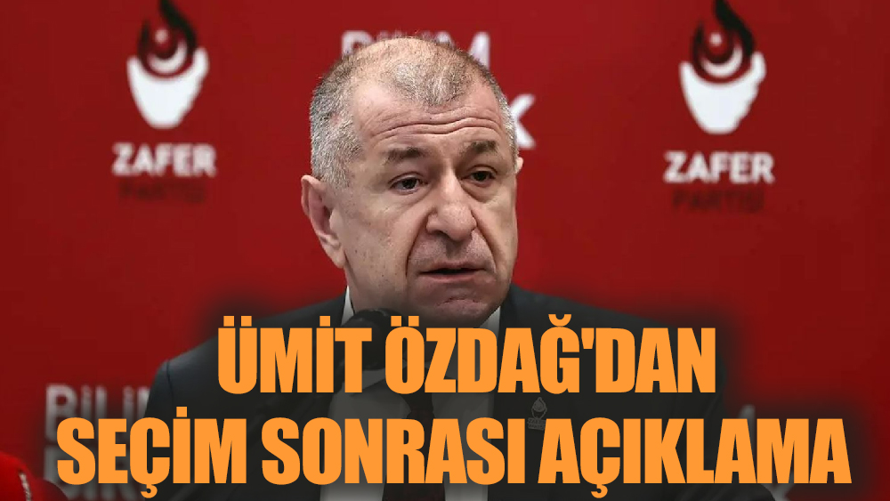 Ümit Özdağ'dan seçim sonrası açıklama