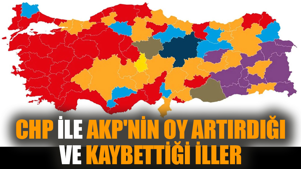 CHP ile AKP'nin oy artırdığı ve kaybettiği iller