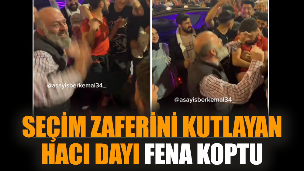 Seçim zaferini kutlayan hacı dayı fena koptu