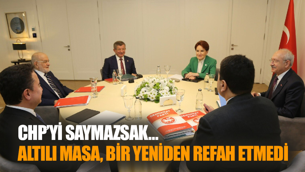 CHP'yi Saymazsak, Altılı Masa Bir Yeniden Refah Etmedi