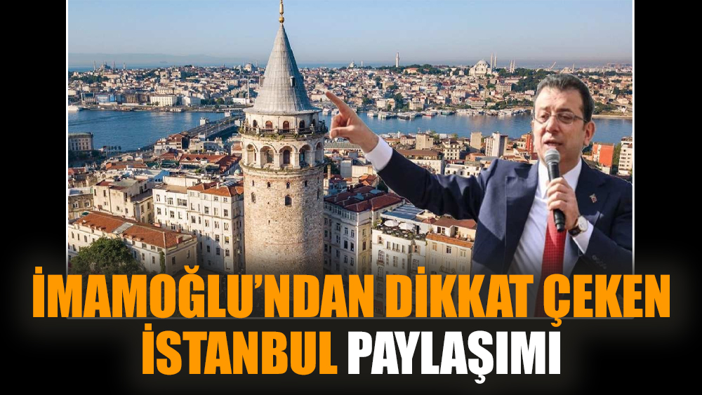 İmamoğlu’ndan dikkat çeken İstanbul paylaşımı