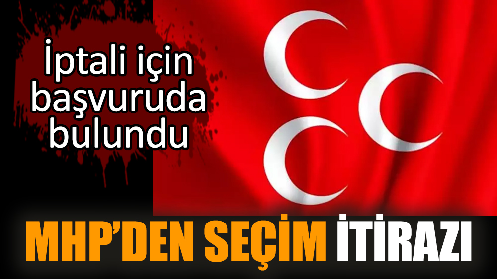 MHP'den seçim itirazı! İptali için başvuruda bulundu