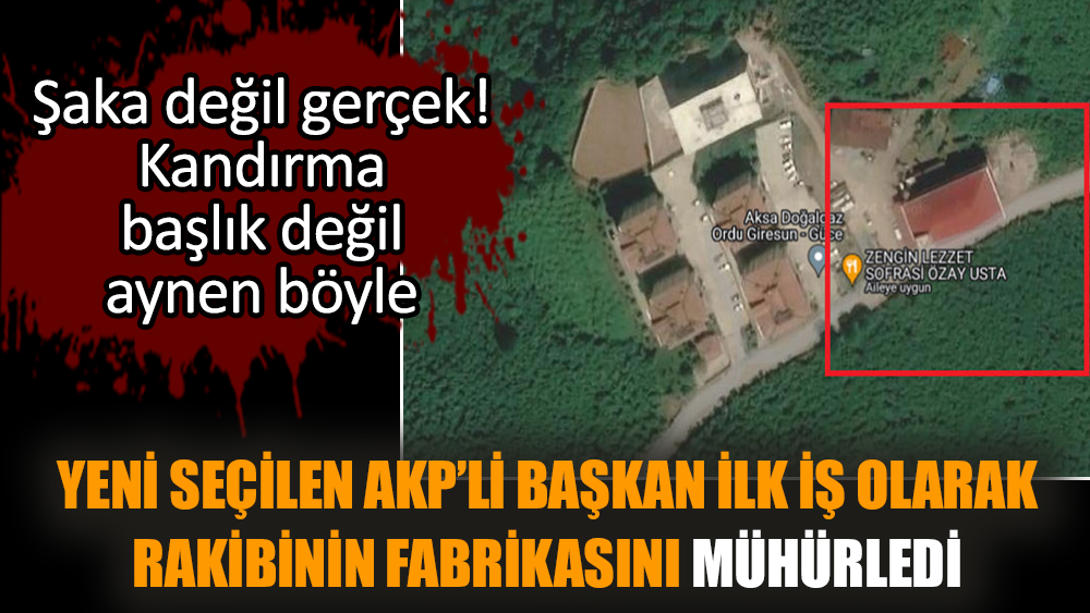 Yeni seçilen AKP’li başkan ilk iş olarak rakibinin fabrikasını mühürledi