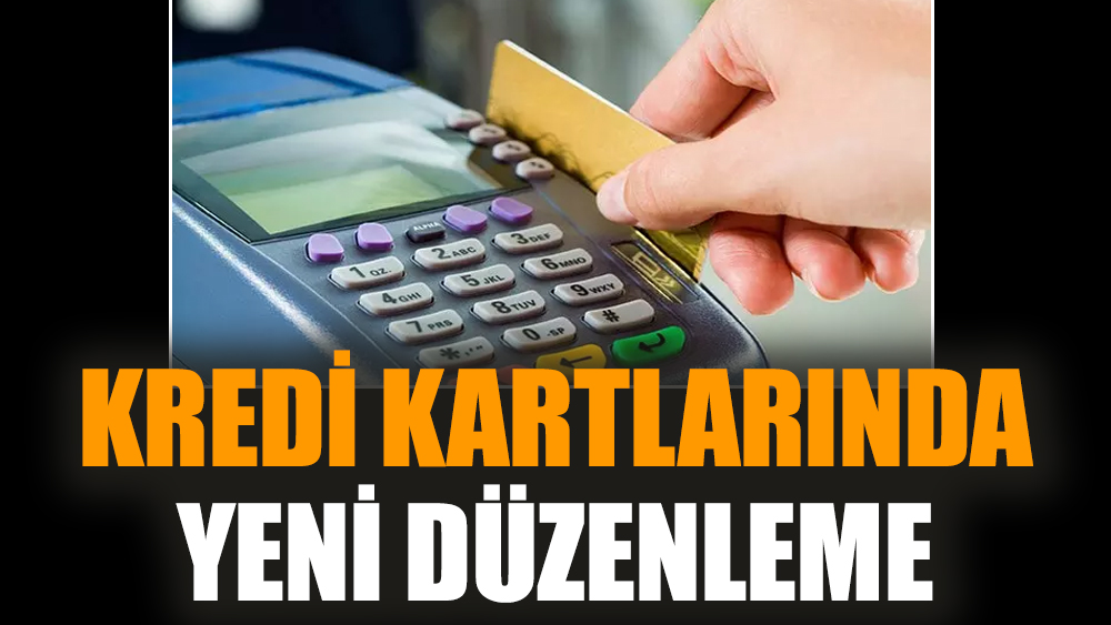 Kredi kartlarında yeni düzenleme
