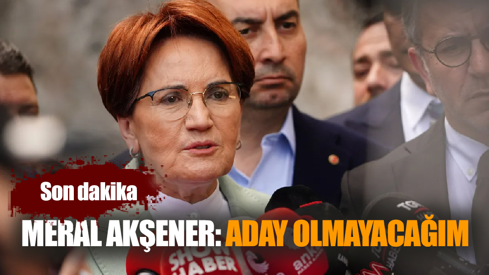 Meral Akşener Aday Olmayacağını Açıkladı