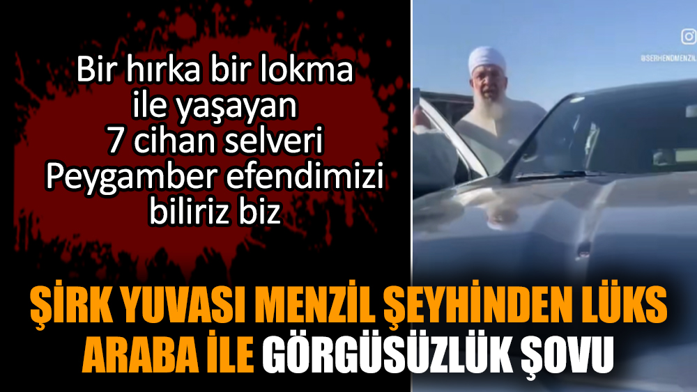 Şirk yuvası Menzil şeyhinden lüks araba ile görgüsüzlük şovu