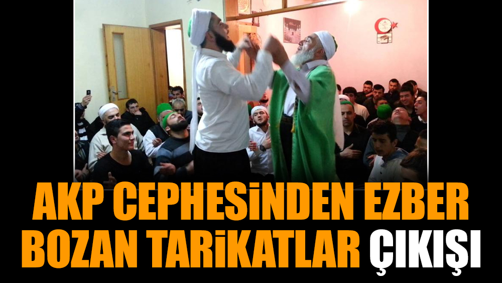 AKP cephesinden ezber bozan tarikatlar çıkışı