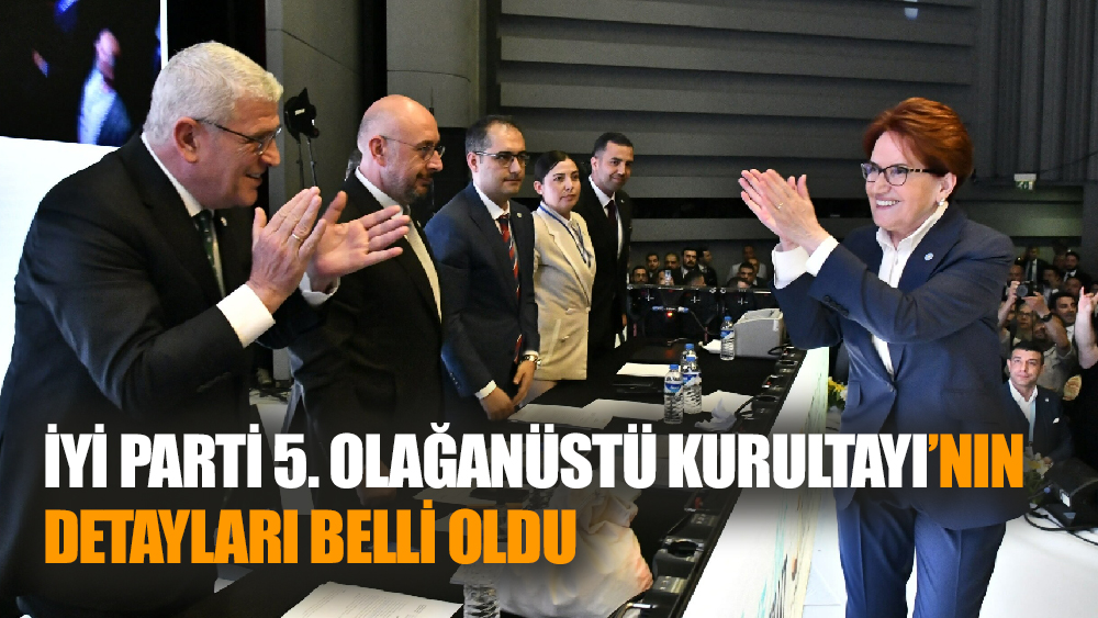 İyi Parti 5. Olağanüstü Kurultayı’nın detayları belli oldu