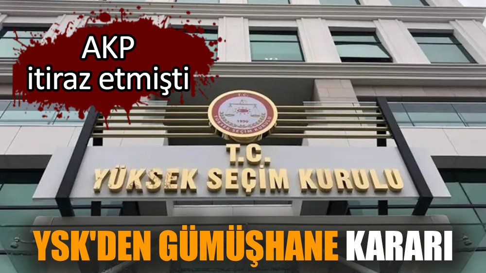 YSK'den Gümüşhane kararı