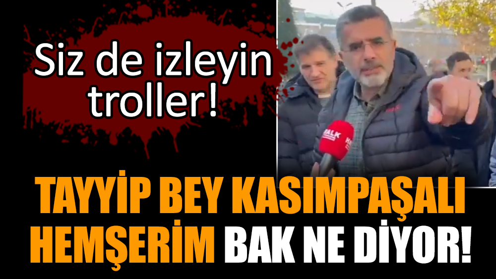 Tayyip Bey Kasımpaşalı hemşerim bak ne diyor!