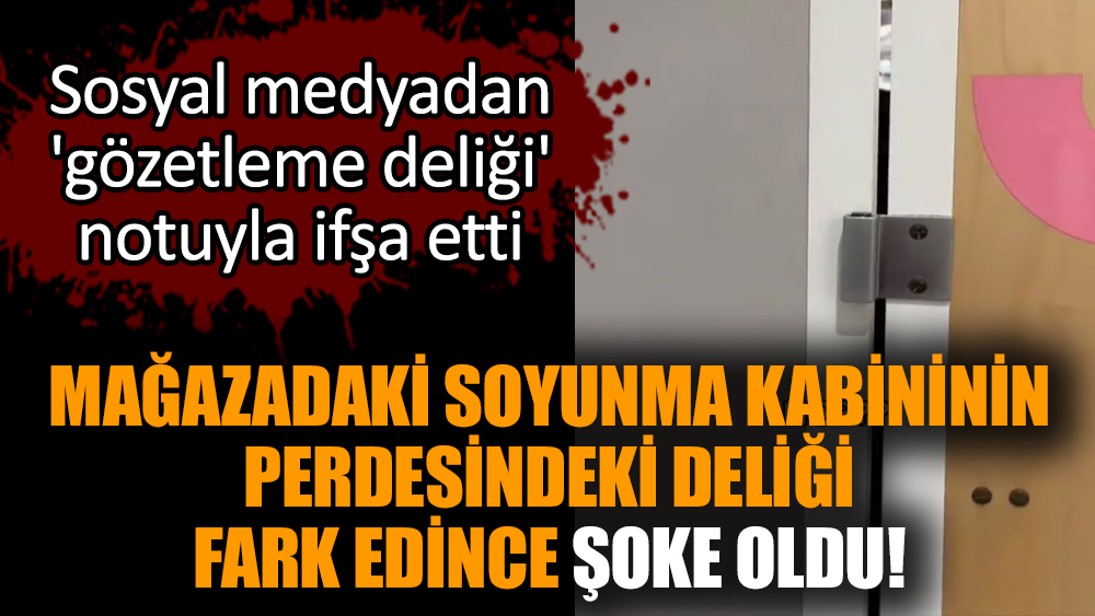 Mağazadaki soyunma kabininin perdesindeki deliği fark edince şoke oldu!
