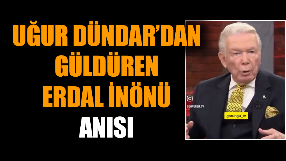 Uğur Dündar’dan güldüren Erdal İnönü anısı