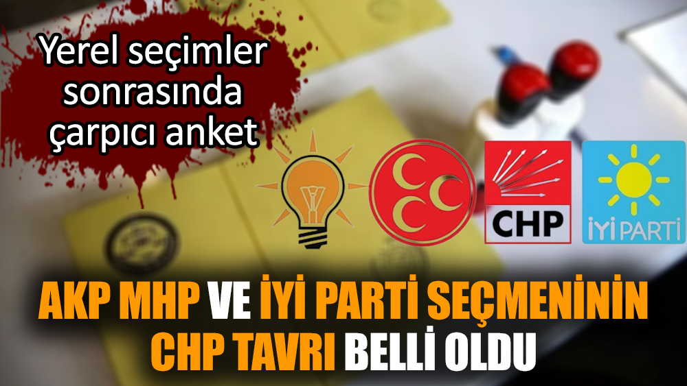 AKP MHP ve İYİ Parti seçmeninin CHP tavrı belli oldu
