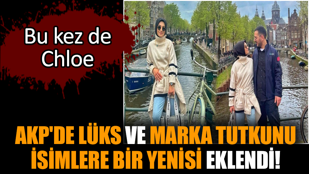AKP'de lüks ve marka tutkunu isimlere bir yenisi eklendi!