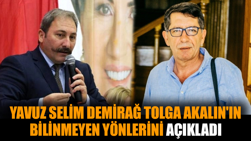 Yavuz Selim Demirağ Tolga Akalın'ın bilinmeyen yönlerini açıkladı
