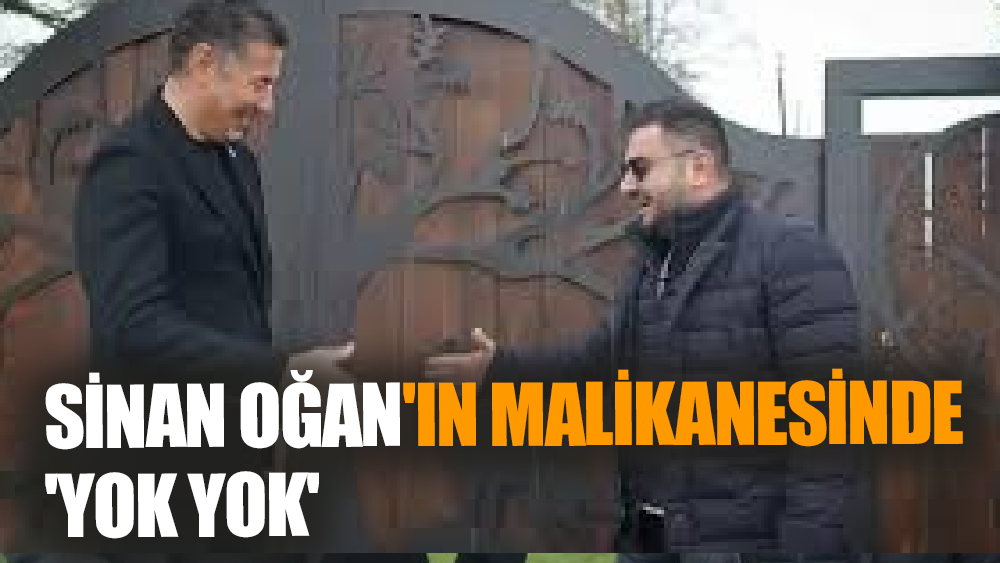 Sinan Oğan'ın Malikanesinde 'Yok Yok'