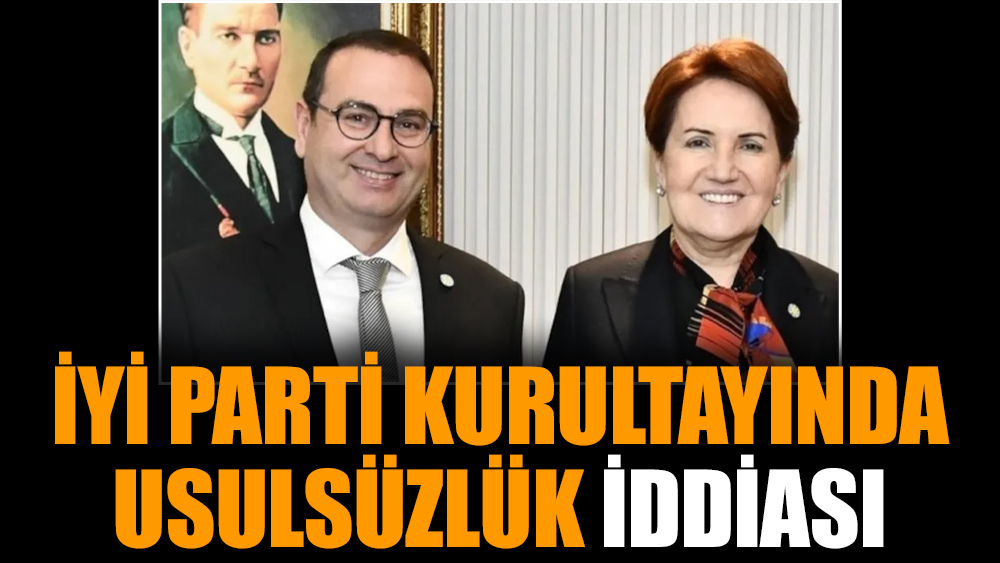 İYİ Parti kurultayında usulsüzlük iddiası