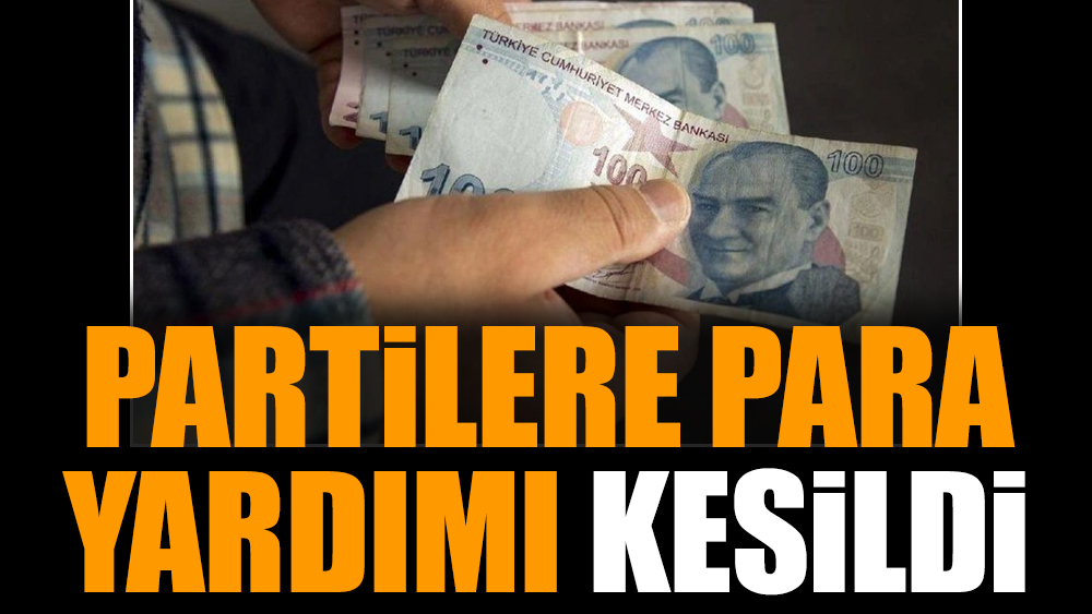 Partilere para yardımı kesildi